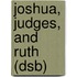 Joshua, Judges, and Ruth (Dsb)