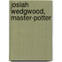 Josiah Wedgwood, Master-Potter