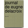 Journal de Eugne Delacroix ... by Eugène Delacroix