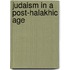 Judaism In A Post-Halakhic Age