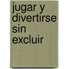 Jugar y Divertirse Sin Excluir door Rosa Guitart Aced