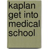 Kaplan Get Into Medical School door Thomas C. Taylor