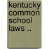 Kentucky Common School Laws ..