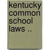 Kentucky Common School Laws .. door Statutes Kentucky. Laws