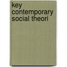 Key Contemporary Social Theori by Richard Ed. Elliott