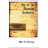 Key To The Advanced Arithmetic door Albert M. Armstrong