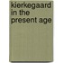 Kierkegaard In The Present Age