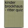 Kinder Brockhaus - Ritter Quiz door Onbekend