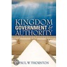 Kingdom Government & Authority door Paul W. Thornton
