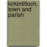 Kirkintilloch, Town and Parish by Thomas Watson