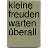 Kleine Freuden warten überall by Unknown