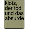 Klotz, der Tod und das Absurde door Christian Klier