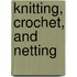 Knitting, Crochet, And Netting