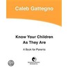 Know Your Children as They Are door Caleb Gattegno