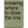 Knowing Where To Draw The Line door Mary Ann Manos