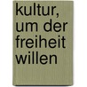 Kultur, um der Freiheit willen door Christian Meier