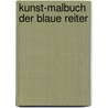 Kunst-Malbuch Der Blaue Reiter door Onbekend