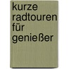 Kurze Radtouren für Genießer door Udo Kewitsch