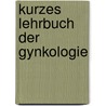 Kurzes Lehrbuch Der Gynkologie door Ernst Bumm