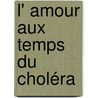 L' amour aux temps du choléra by Gabriel Garcia Marquez