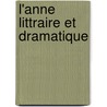 L'Anne Littraire Et Dramatique by . Anonymous
