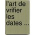 L'Art de Vrifier Les Dates ...