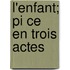 L'Enfant; Pi Ce En Trois Actes