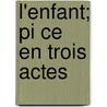 L'Enfant; Pi Ce En Trois Actes door Gustave Vanzype