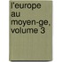 L'europe Au Moyen-ge, Volume 3