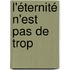 L'éternité n'est pas de trop