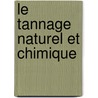 Le Tannage Naturel Et Chimique by Dominique Pflieger