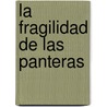 La  fragilidad de las panteras by Maria Tena