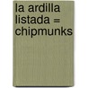 La Ardilla Listada = Chipmunks door Patricia Whitehouse