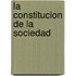 La Constitucion de La Sociedad