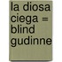 La Diosa Ciega = Blind Gudinne