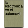 La Electronica En El Automovil by Hermogenes Gil