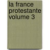 La France Protestante Volume 3 door Ͽ