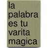 La Palabra Es Tu Varita Magica door Florence Scovel-Shinn