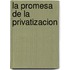 La Promesa de La Privatizacion