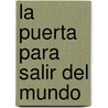 La Puerta Para Salir del Mundo door Ana Maria Shua