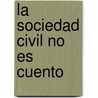 La Sociedad Civil No Es Cuento door Jose Maria Las Heras