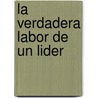 La Verdadera Labor de Un Lider by John Kotter