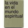 La Vida En El Mundo Espiritual by Francisco C. Xavier
