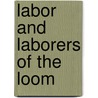 Labor And Laborers Of The Loom door Gail Fowler Mohanty