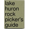 Lake Huron Rock Picker's Guide door Kevin Gauthier