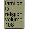 Lami De La Religion Volume 108 door Onbekend