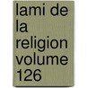Lami De La Religion Volume 126 door Onbekend