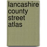 Lancashire County Street Atlas door Geographers' A-Z. Map Company