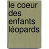 Le coeur des enfants léopards door Wilfried N'Sondé