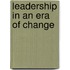 Leadership In An Era Of Change